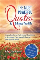 Book cover of The Most Powerful Quotes to Enhance Your Life by Kala Jordan-Lindsey