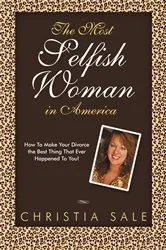 Book cover of The Most Selfish Woman in America by Christia Sale
