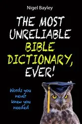 Book cover of The Most Unreliable Bible Dictionary, Ever! by Nigel Bayley