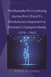 Book cover of The Mostadha’fin’s Confusing Journey from Sharia’ti’s Revolutionary Utopianism to Khomeini’s Dystopian Reality 1976-1982 by Ronen A. Cohen