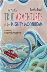 Book cover of The Mostly True Adventures of the Mighty Moonbeam by Sandra Brazil