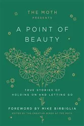 Book cover of The Moth Presents: A Point of Beauty by The Moth