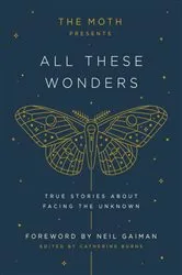 Book cover of The Moth Presents: All These Wonders by Catherine Burns