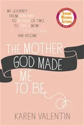 Book cover of The Mother God Made Me to Be by Karen Valentin