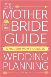 Book cover of The Mother of the Bride Guide by Katie Martin