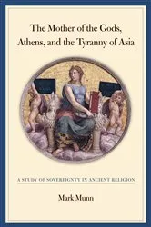 Book cover of The Mother of the Gods, Athens, and the Tyranny of Asia by Mark H. Munn