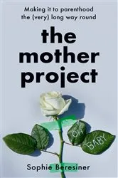 Book cover of The Mother Project by Sophie Beresiner