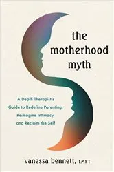 Book cover of The Motherhood Myth by Vanessa Bennett