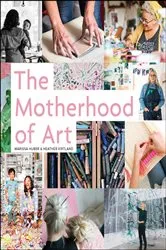 Book cover of The Motherhood of Art by Marissa Huber