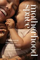 Book cover of The Motherhood Space by Gabrielle Nancarrow