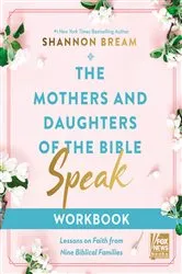 Book cover of The Mothers and Daughters of the Bible Speak Workbook by Shannon Bream