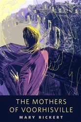 Book cover of The Mothers of Voorhisville by Mary Rickert