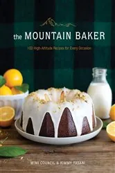 Book cover of The Mountain Baker: 100 High-Altitude Recipes for Every Occasion by Mimi Council