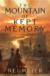 Book cover of The Mountain of Kept Memory by Rachel Neumeier