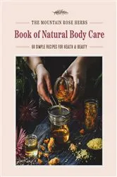 Book cover of The Mountain Rose Herbs Book of Natural Body Care by Shawn Donnille