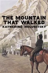 Book cover of The Mountain That Walked by Katherine Holubitsky