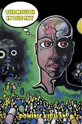 Book cover of The Mouth in the Sky by Dominic Kirwan