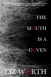 Book cover of The Mouth Is A Coven by Unknown