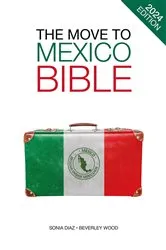 Book cover of The Move to Mexico Bible by Sonia Diaz