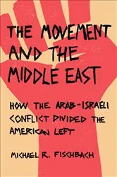 Book cover of The Movement and the Middle East by Michael R. Fischbach
