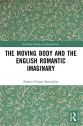 Book cover of The Moving Body and the English Romantic Imaginary by Kristin Flieger Samuelian