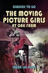 Book cover of The Moving Picture Girls At Oak Farm by Laura Lee Hope