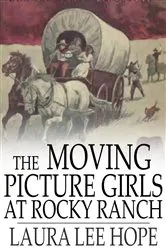 Book cover of The Moving Picture Girls at Rocky Ranch by Laura Lee Hope
