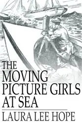 Book cover of The Moving Picture Girls at Sea by Laura Lee Hope