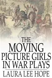 Book cover of The Moving Picture Girls in War Plays by Laura Lee Hope