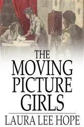 Book cover of The Moving Picture Girls by Laura Lee Hope