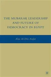 Book cover of The Mubarak Leadership and Future of Democracy in Egypt by A. Arafat