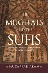 Book cover of The Mughals and the Sufis by Muzaffar Alam