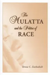 Book cover of The Mulatta and the Politics of Race by Teresa C. Zackodnik