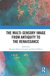 Book cover of The Multi-Sensory Image from Antiquity to the Renaissance by Heather Hunter-Crawley