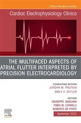 Book cover of The Multifaced Aspects Of Atrial Flutter Interpreted By Precision Electrocardiology, An Issue of Cardiac Electrophysiology Clinics, E-Book by Giuseppe Bagliani MD