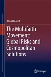 Book cover of The Multifaith Movement: Global Risks and Cosmopolitan Solutions by Anna Halafoff