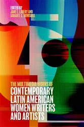 Book cover of The Multimedia Works of Contemporary Latin American Women Writers and Artists by Jane Elizabeth Lavery