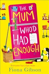 Book cover of The Mum Who’d Had Enough by Fiona Gibson