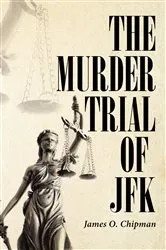 Book cover of The Murder Trial of JFK by James O. Chipman