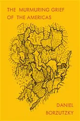 Book cover of The Murmuring Grief of the Americas by Daniel Borzutzky
