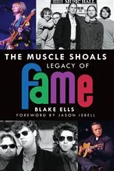 Book cover of The Muscle Shoals Legacy of FAME by Blake Ells