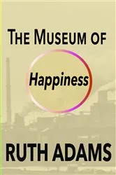 Book cover of The Museum of Happiness by Ruth Adams