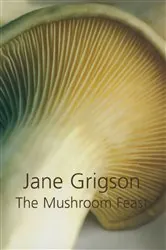 Book cover of The Mushroom Feast by Jane Grigson
