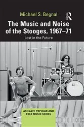 Book cover of The Music and Noise of the Stooges, 1967-71 by Michael S. Begnal