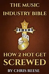Book cover of THE MUSIC INDUSTRY BIBLE by CHRIS REESE