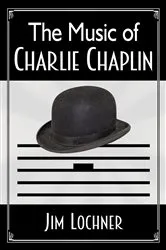 Book cover of The Music of Charlie Chaplin by Jim Lochner
