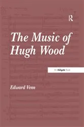 Book cover of The Music of Hugh Wood by Edward Venn