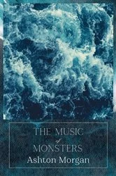 Book cover of The Music of Monsters by Ashton Morgan