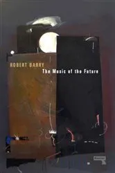 Book cover of The Music of the Future by Robert Barry