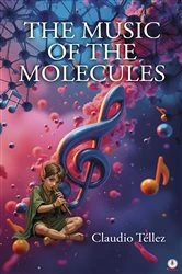 Book cover of THE MUSIC OF THE MOLECULES by Claudio Téllez